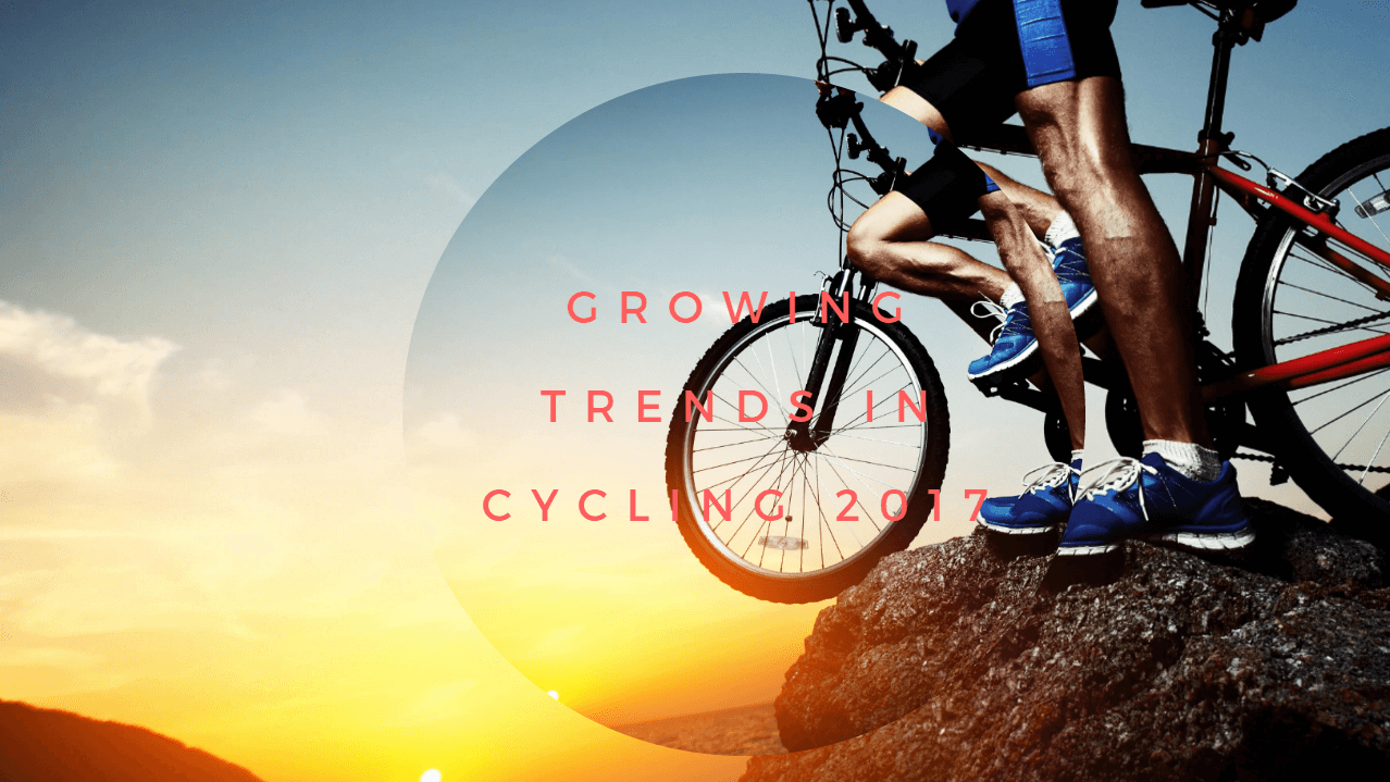 Growing trends in cycling 2017